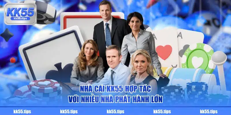 Nhà cái KK55 hợp tác với nhiều nhà phát hành lớn