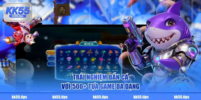 Trải nghiệm Bắn Cá với 500+ tựa game đa dạng